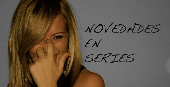 NOVEDADES EN SERIES